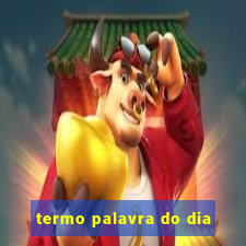 termo palavra do dia