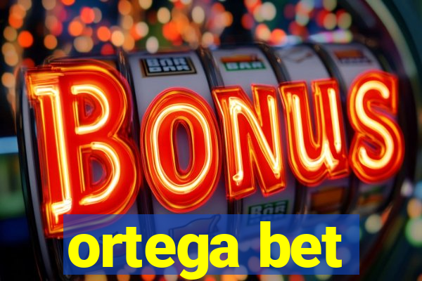 ortega bet