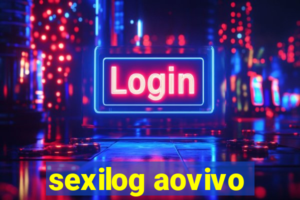 sexilog aovivo