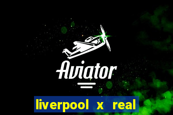 liverpool x real madrid canaisplay