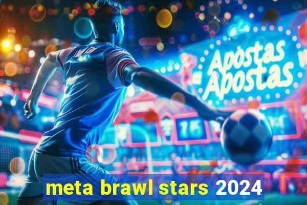 meta brawl stars 2024