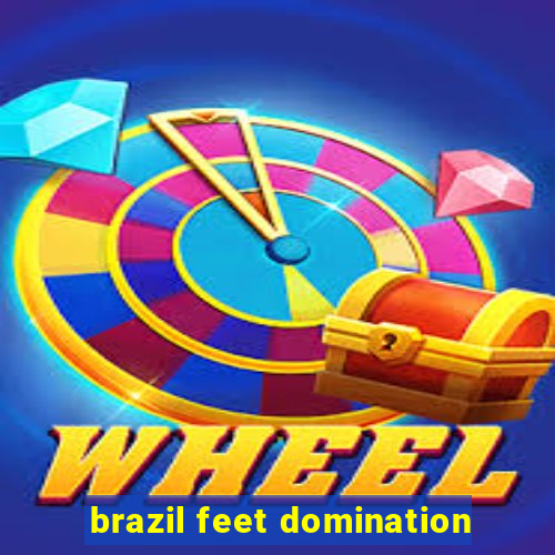 brazil feet domination