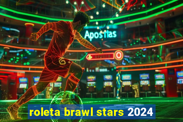 roleta brawl stars 2024