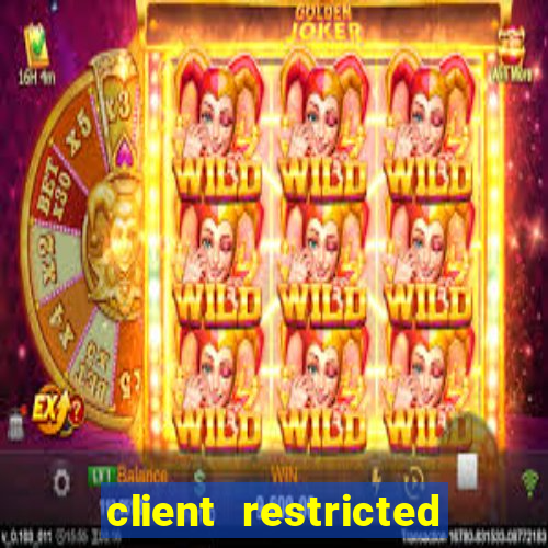 client restricted for action withdraw