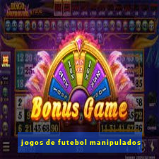 jogos de futebol manipulados