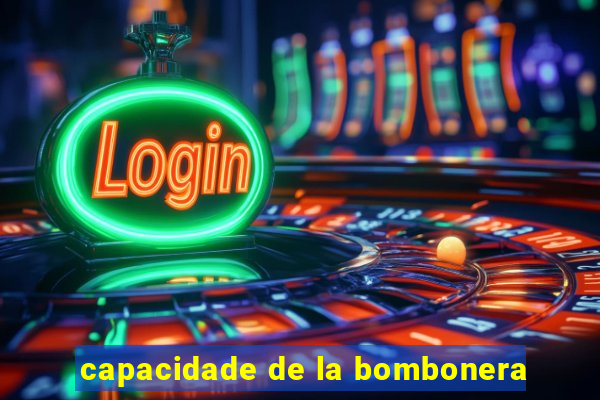 capacidade de la bombonera