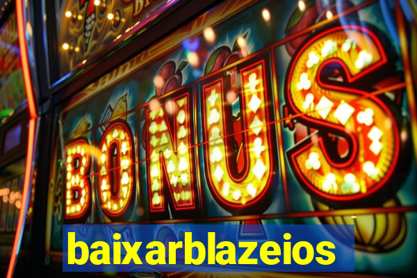 baixarblazeios