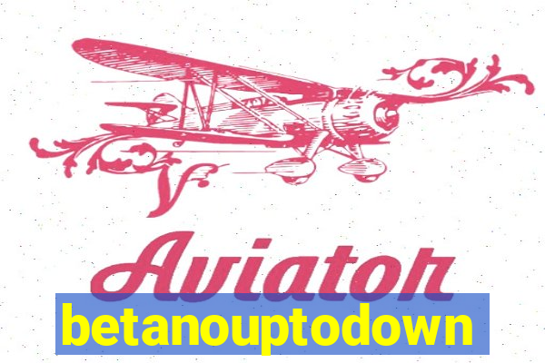 betanouptodown