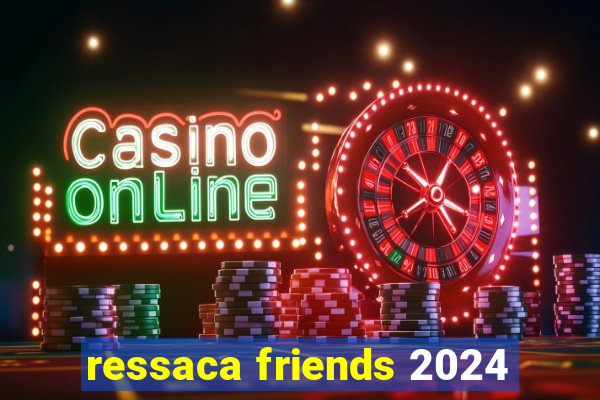 ressaca friends 2024