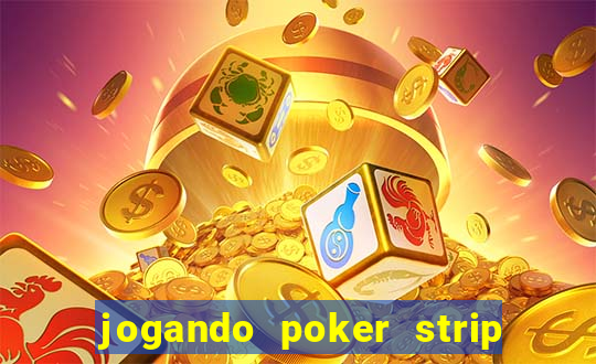 jogando poker strip com a mae