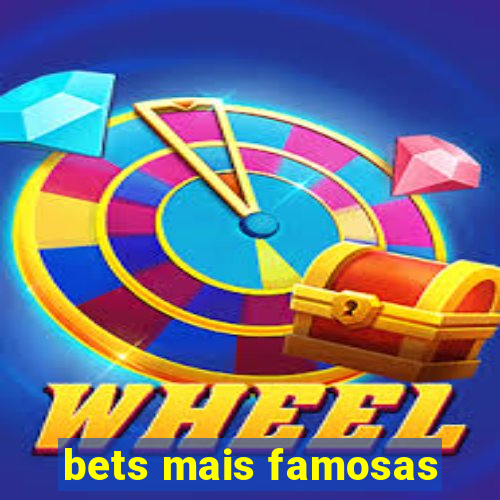 bets mais famosas