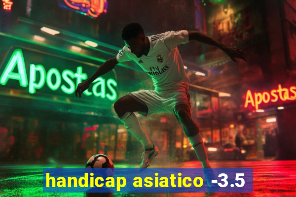 handicap asiatico -3.5