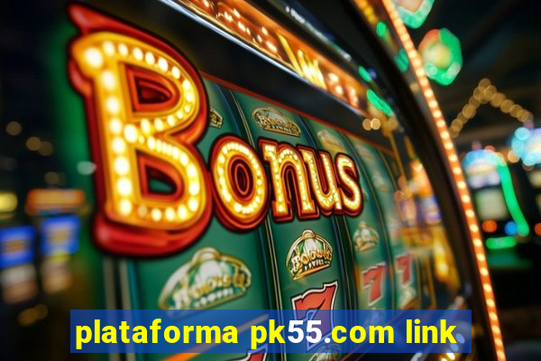 plataforma pk55.com link