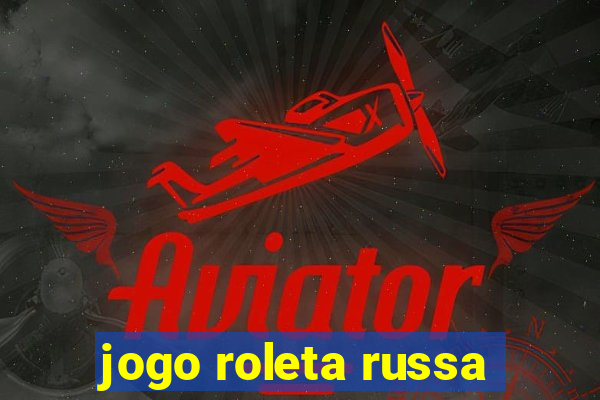 jogo roleta russa