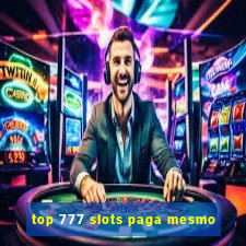 top 777 slots paga mesmo