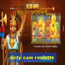 dirty cam roulette