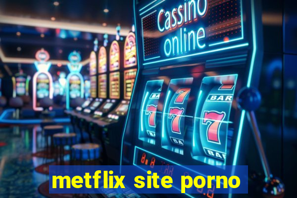 metflix site porno