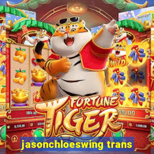 jasonchloeswing trans