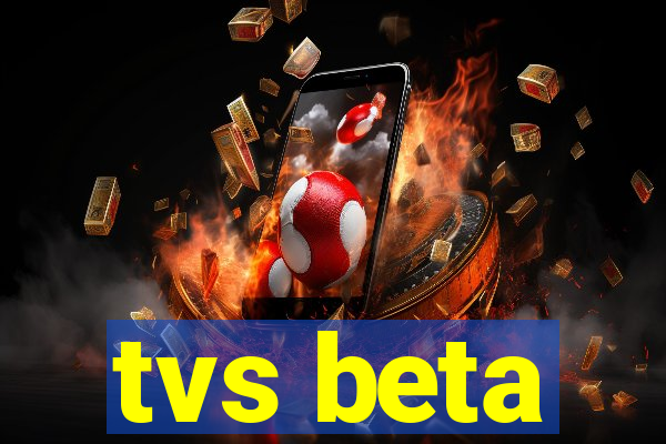 tvs beta