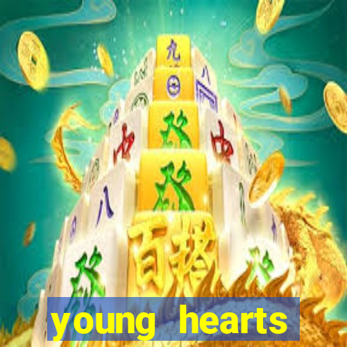 young hearts assistir online