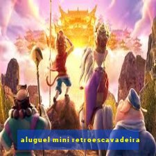 aluguel mini retroescavadeira