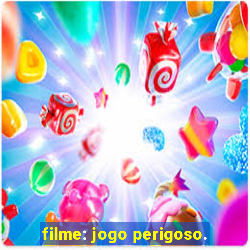 filme: jogo perigoso.