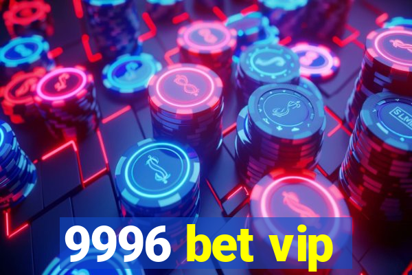 9996 bet vip