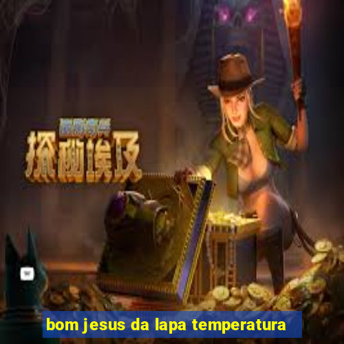 bom jesus da lapa temperatura