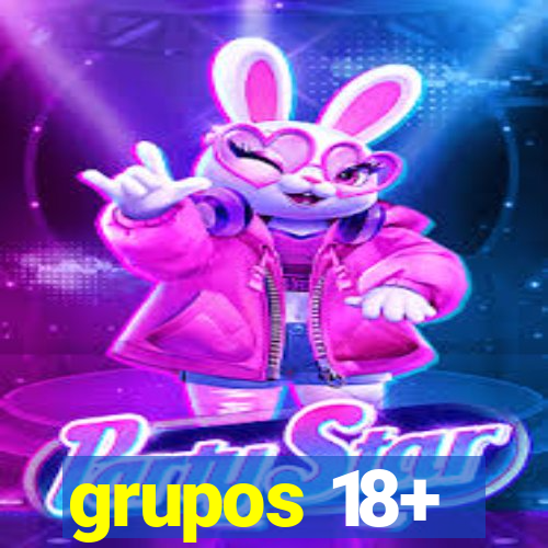 grupos 18+