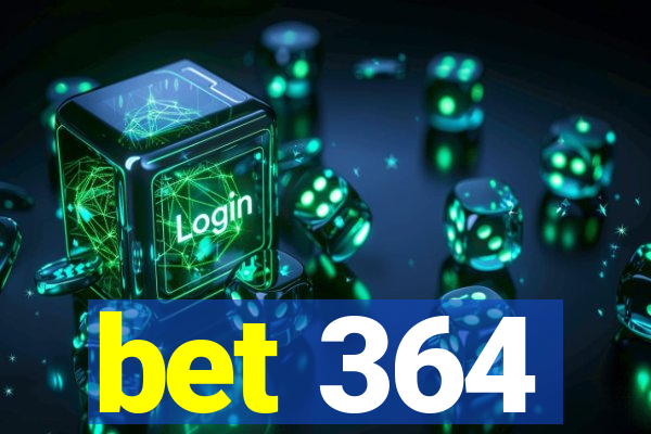 bet 364