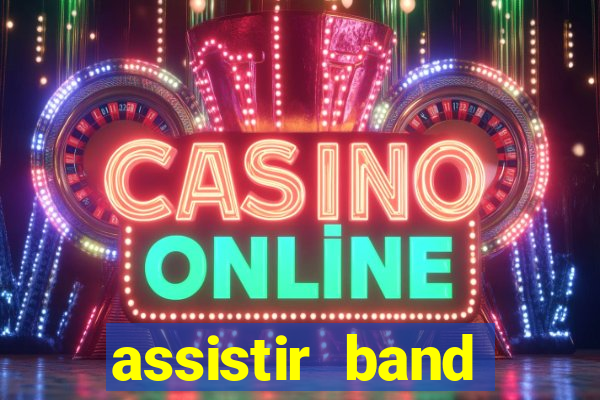 assistir band online ao vivo gratis