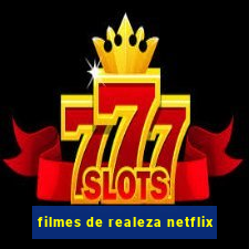 filmes de realeza netflix