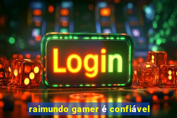 raimundo gamer é confiável