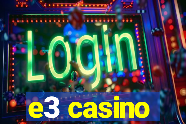 e3 casino