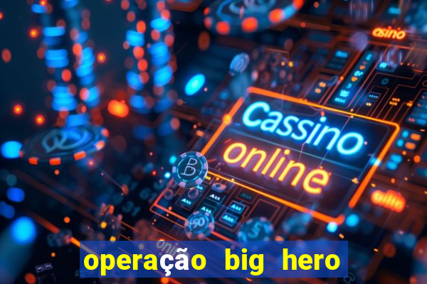 operação big hero assistir online