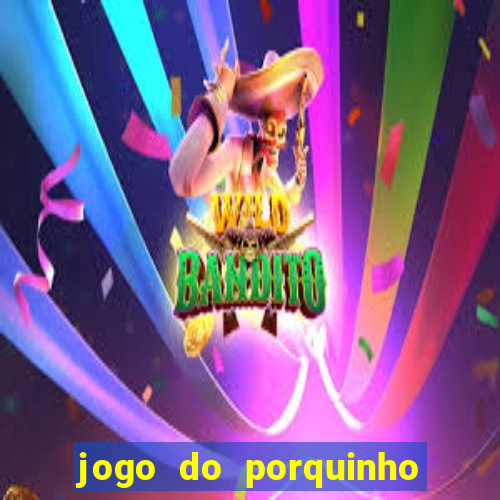 jogo do porquinho para ganhar dinheiro