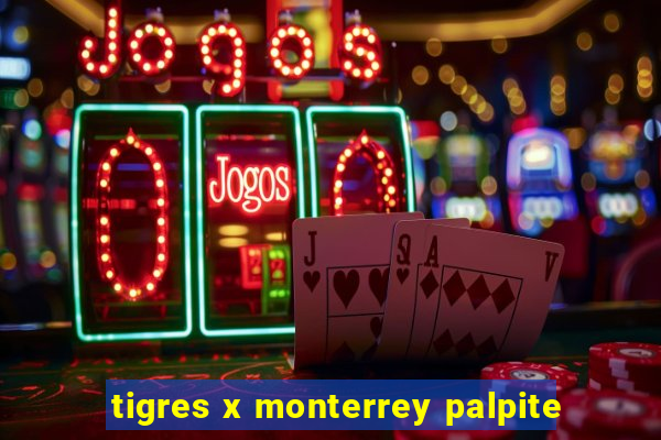 tigres x monterrey palpite