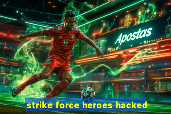 strike force heroes hacked