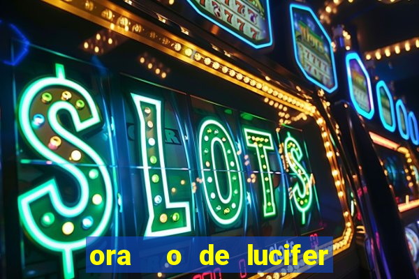 ora  o de lucifer para ganhar na mega sena