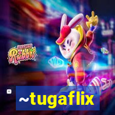 ~tugaflix