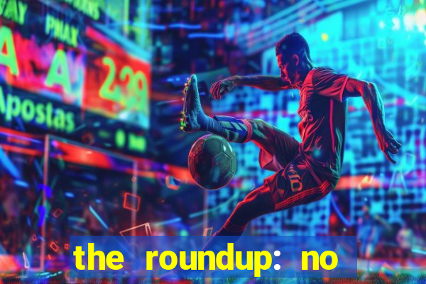 the roundup: no way out dublado download