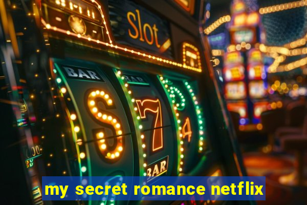 my secret romance netflix