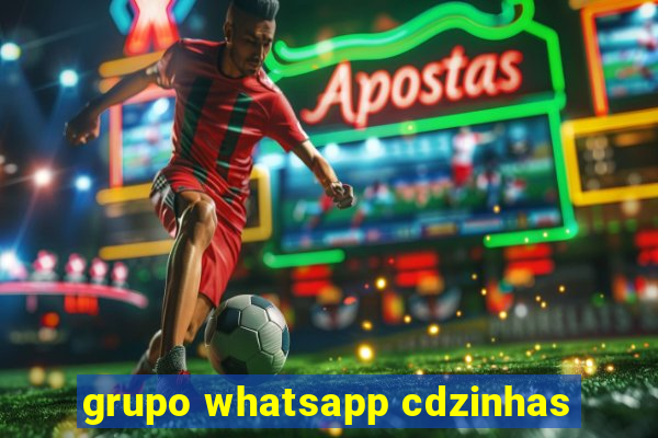 grupo whatsapp cdzinhas