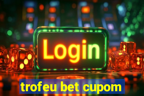 trofeu bet cupom