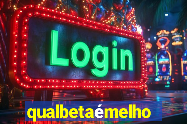 qualbetaémelhor