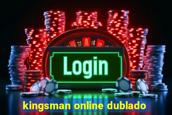 kingsman online dublado