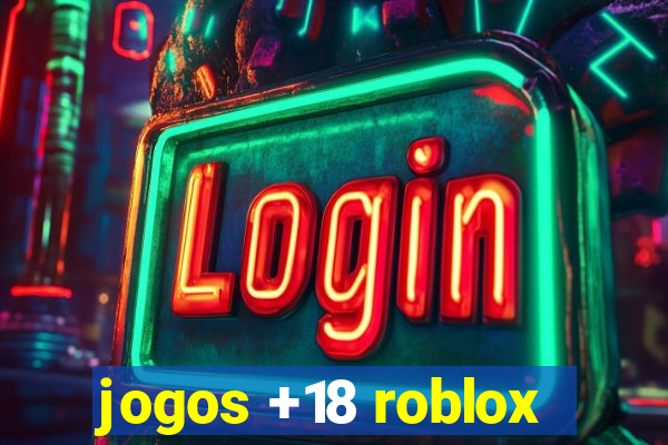 jogos +18 roblox