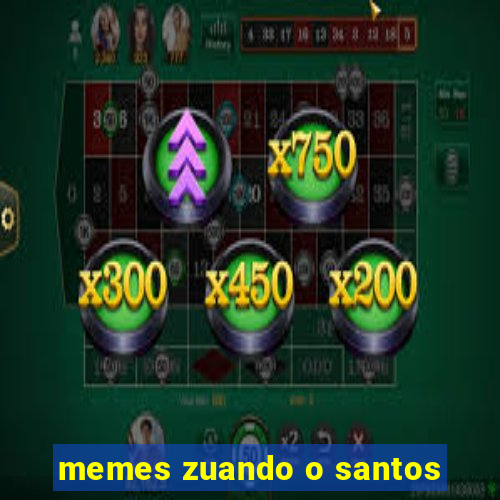 memes zuando o santos