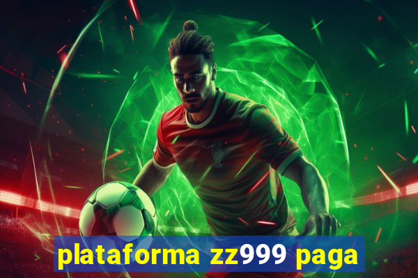 plataforma zz999 paga