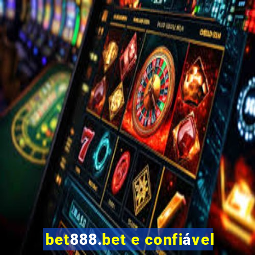 bet888.bet e confiável